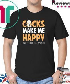 Cocks Make Me Happy You Not So Much Shirt