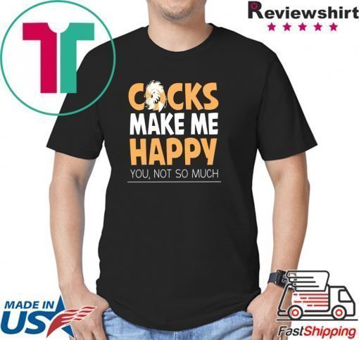 Cocks Make Me Happy You Not So Much Shirt