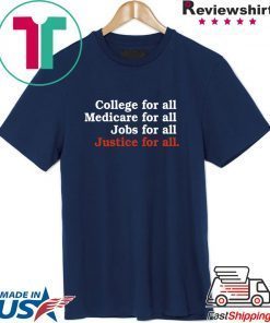 College For All Medicare For All Jobs For All Justice For All Shirt