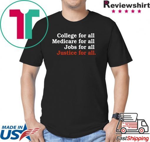 College For All Medicare For All Jobs For All Justice For All Shirt