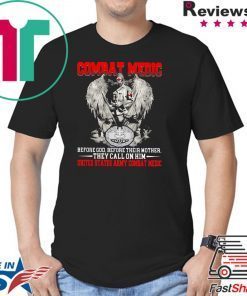 Combat medic before god , before their mother , they call on him united states army combat medic Shirt