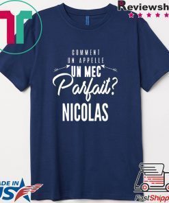 Comment On Appelle Un Mec Parfait Nicolas Shirt