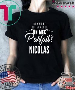 Comment On Appelle Un Mec Parfait Nicolas Shirt