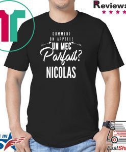 Comment On Appelle Un Mec Parfait Nicolas Shirt