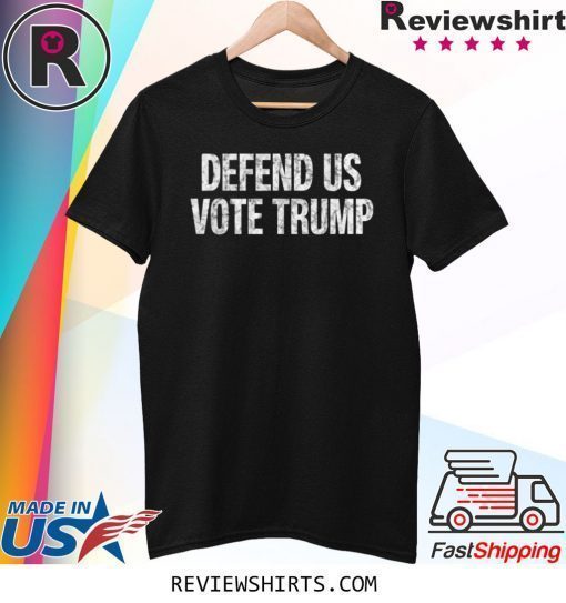 Defend US Vote Trump 2020 Shirt