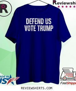 Defend US Vote Trump 2020 Shirt