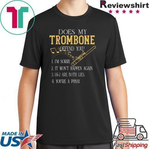 Does My Trombone Offend You Shirt