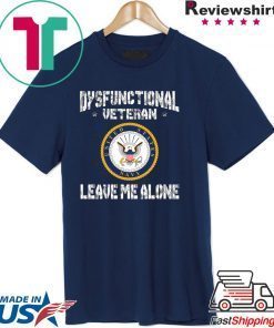 Dysfunctional Veteran Leave Me Alone Shirt