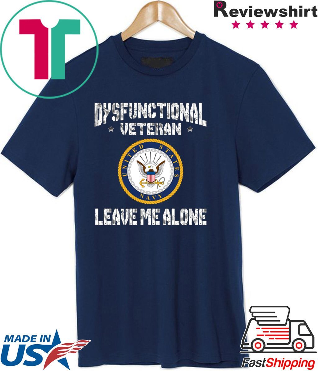 Dysfunctional Veteran Leave Me Alone Shirt
