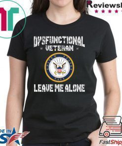 Dysfunctional Veteran Leave Me Alone Shirt