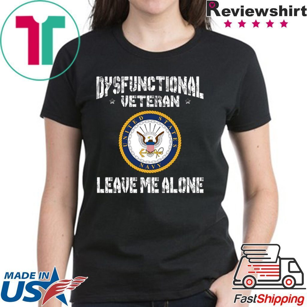 Dysfunctional Veteran Leave Me Alone Shirt