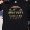 Earth Day Vintage Tee Shirt - There Is No Planet B Shirt