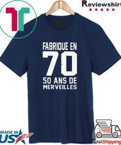 Fabrique en 70 50 ans de merveilles shirt
