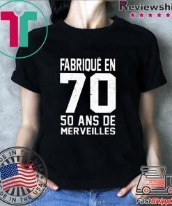 Fabrique en 70 50 ans de merveilles shirt
