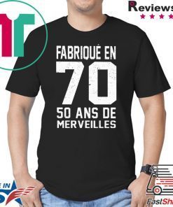 Fabrique en 70 50 ans de merveilles shirt