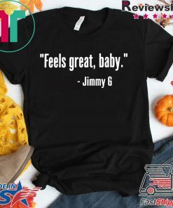 Feels Great Baby Jimmy G Shirt