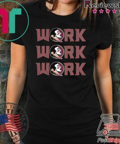 Florida State Seminoles Work Work Work Shirt
