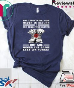 For those who leave never to return but are never the same lest we forget Shirt