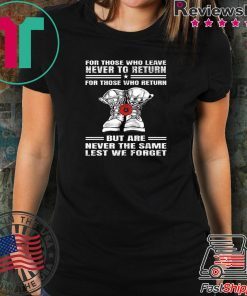 For those who leave never to return but are never the same lest we forget Shirt