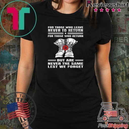 For those who leave never to return but are never the same lest we forget Shirt