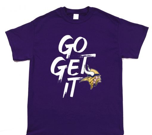 GO GET IT Minnesota Vikings T-Shirt