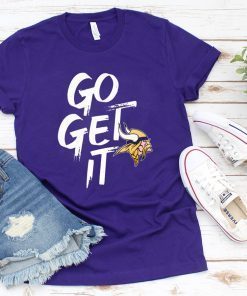 GO GET IT Shirt Minnesota Vikings