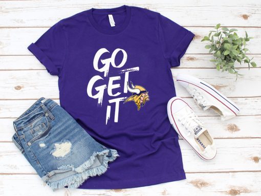 GO GET IT Shirt Minnesota Vikings