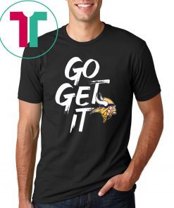 GO GET IT Shirt Minnesota Vikings