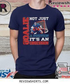 GOALIE NOT JUST A POSITION ITS AN OBSESSION T-SHIRT