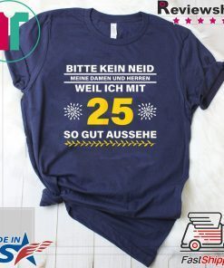Geschenkidee 25 Jahre Geburtstag Bitte kein Neid Shirt