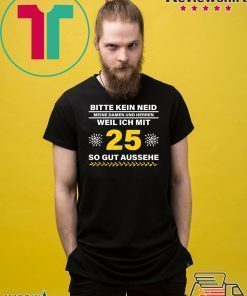 Geschenkidee 25 Jahre Geburtstag Bitte kein Neid Shirt