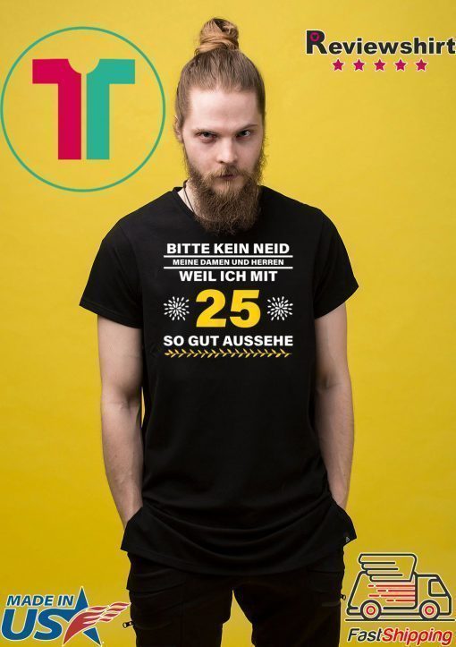 Geschenkidee 25 Jahre Geburtstag Bitte kein Neid Shirt