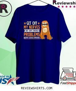 Get Off My Nevers Theys have Enough Problems Shirt
