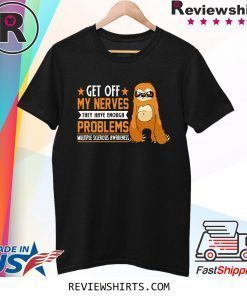 Get Off My Nevers Theys have Enough Problems Shirt