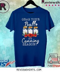 Grab your balls it’s canning season shirt