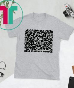 Hell Is Other People Shirt