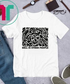 Hell Is Other People Shirt