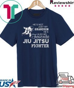Hes Not Just My Grandson Hes Also My Favorite Jiu Jitsu Fighter shirt