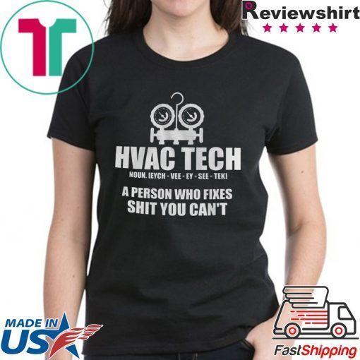 Hvac Tech A person Who Fixes Shit You Can’t Shirt