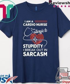I Am A Cardio Nurse I Am Allergic To Stupidity Shirt