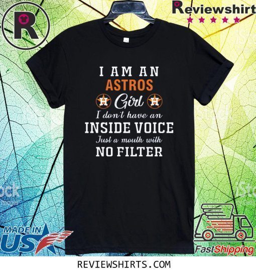 I Am An Astros Girl I Don’t Have An Inside Voice T-Shirt