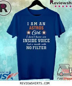 I Am An Astros Girl I Don’t Have An Inside Voice T-Shirt