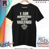 I Am Comfortable With Violence Shirt