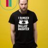 I Banged Dallas' Daughter T-Shirt