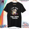 I Can Show You Some Trash Shirt