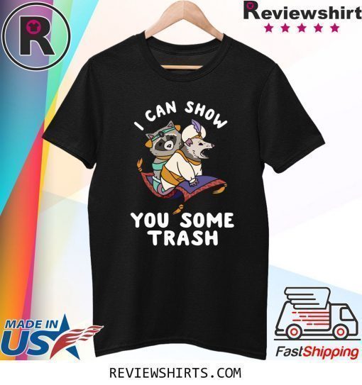 I Can Show You Some Trash Shirt