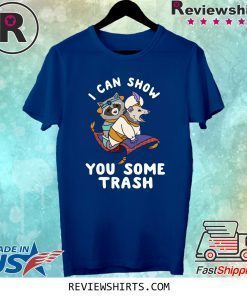 I Can Show You Some Trash Shirt