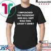I Impeached The President I Got Was This Lousy tee Shirt