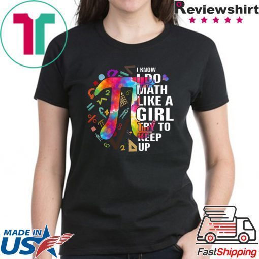 I Know I Do Math Like A Girl Try To Keep Up Shirt