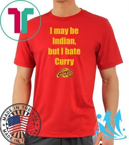 I May Be Indian But I Hate Curry Shirt